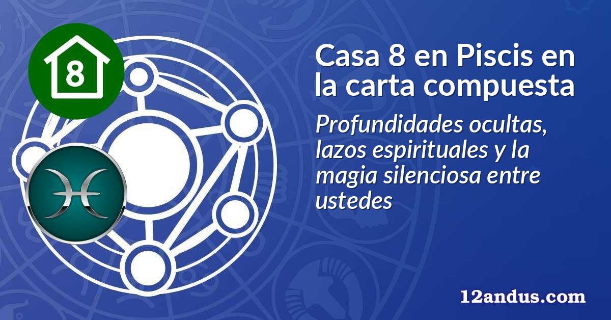 Casa 8 en Piscis en la carta compuesta