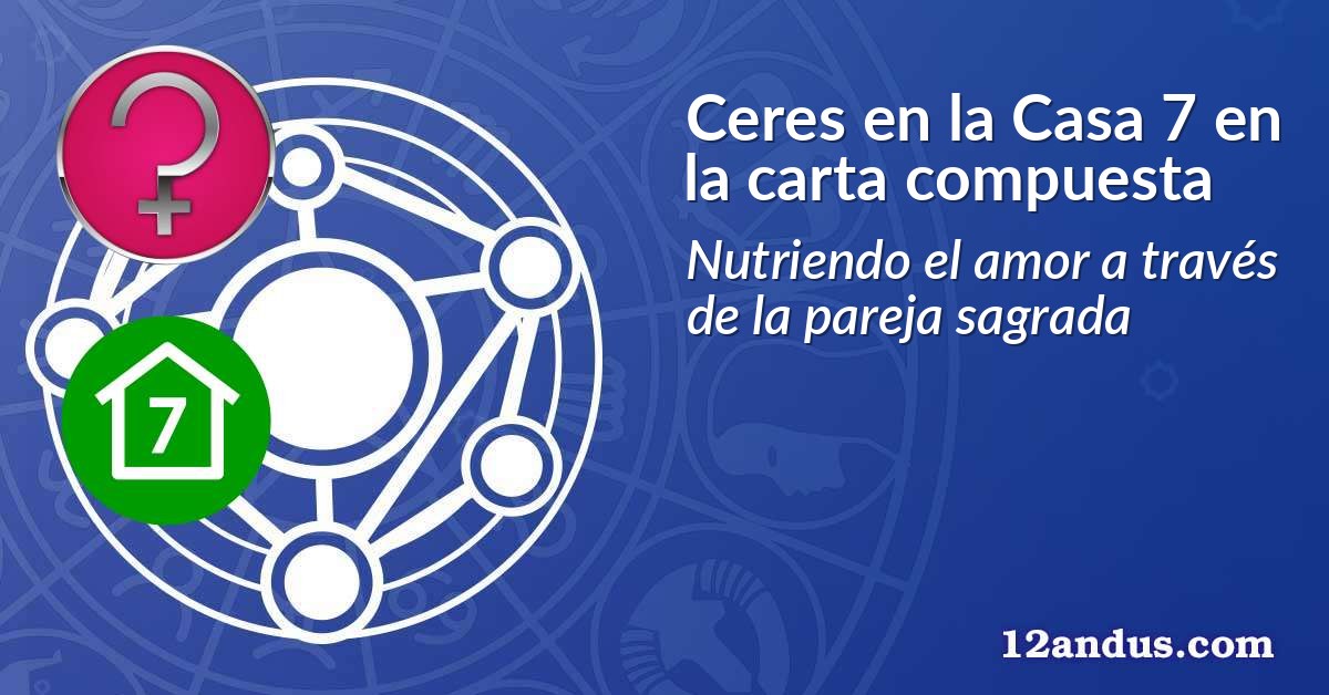 Ceres en la Casa 7 en la carta compuesta