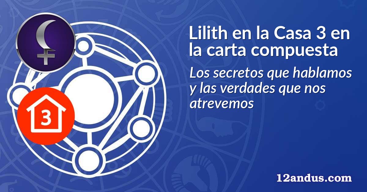 Lilith en la Casa 3 en la carta compuesta