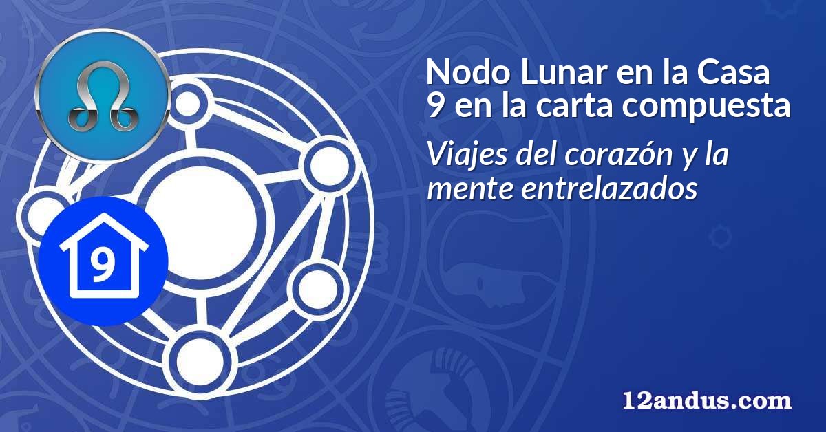Nodo Lunar en la Casa 9 en la carta compuesta
