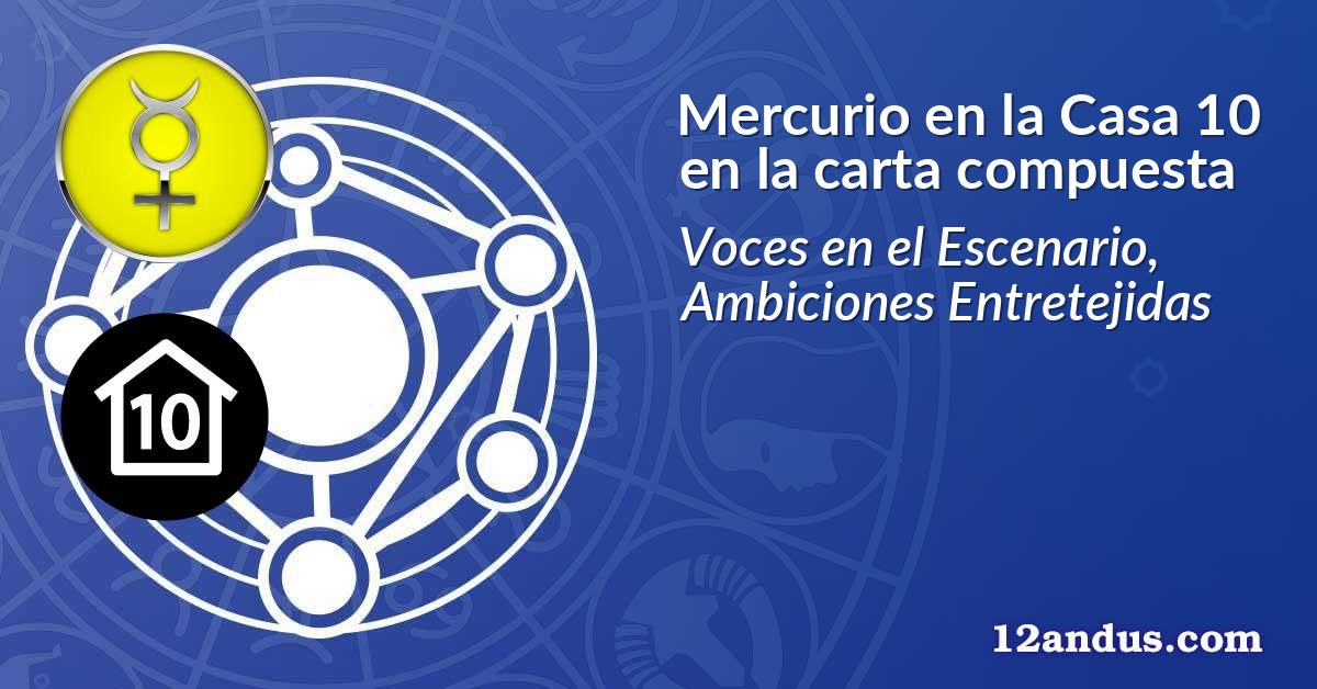 Mercurio en la Casa 10 en la carta compuesta