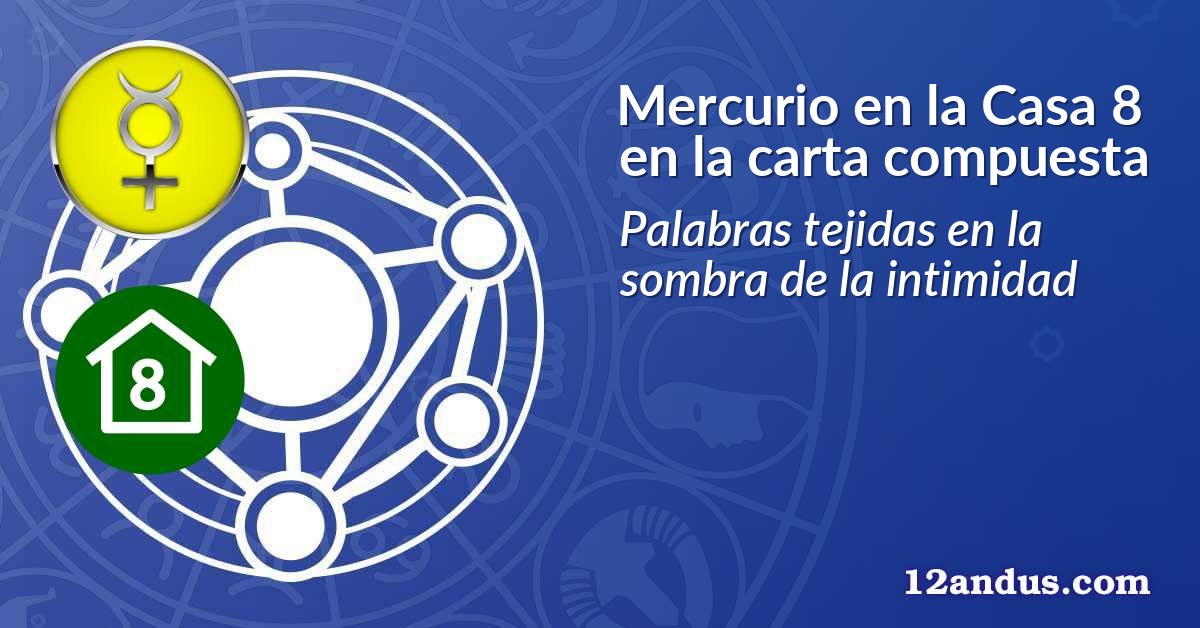 Mercurio en la Casa 8 en la carta compuesta