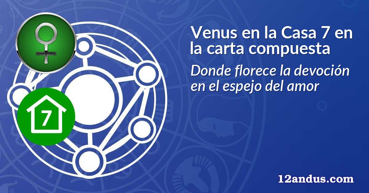 Venus en la Casa 7 en la carta compuesta