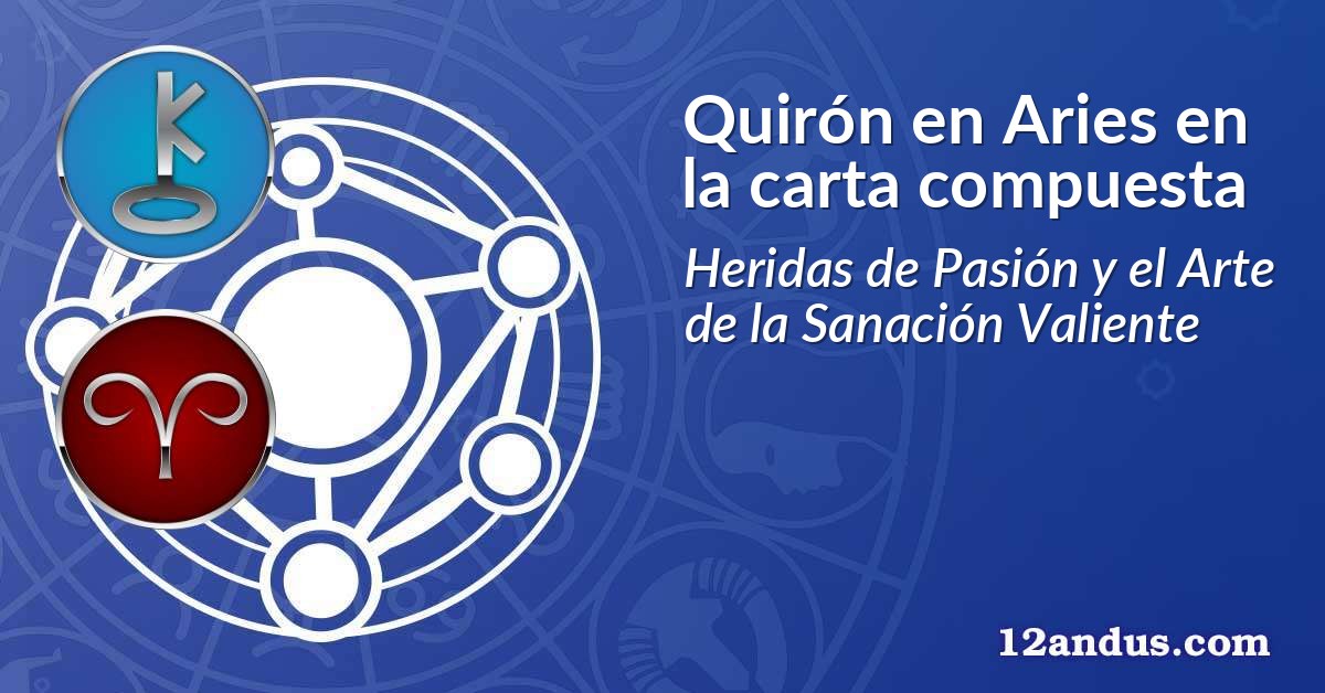 Quirón en Aries en la carta compuesta