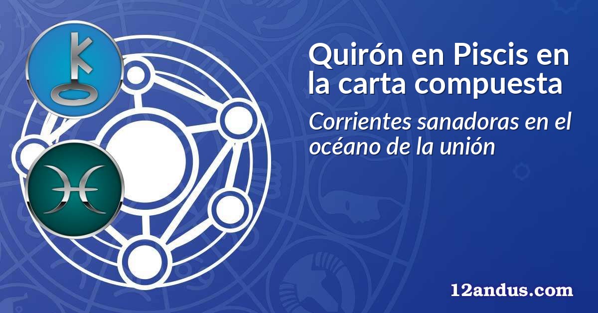 Quirón en Piscis en la carta compuesta