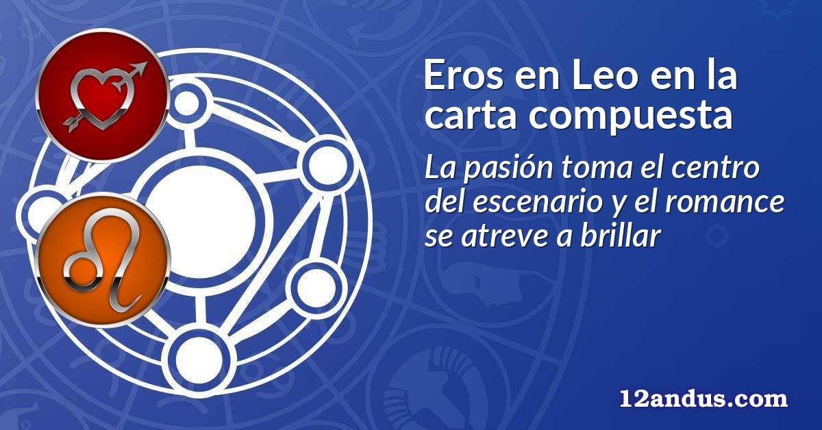 Eros en Leo en la carta compuesta