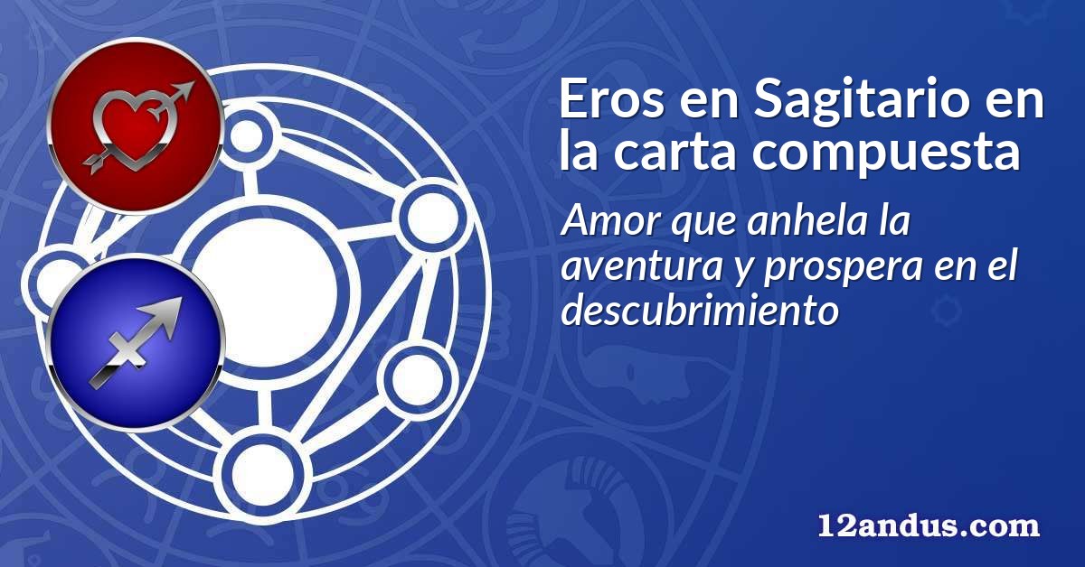 Eros en Sagitario en la carta compuesta