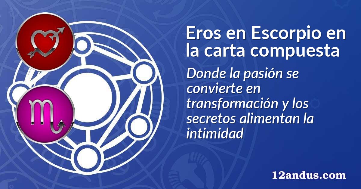 Eros en Escorpio en la carta compuesta