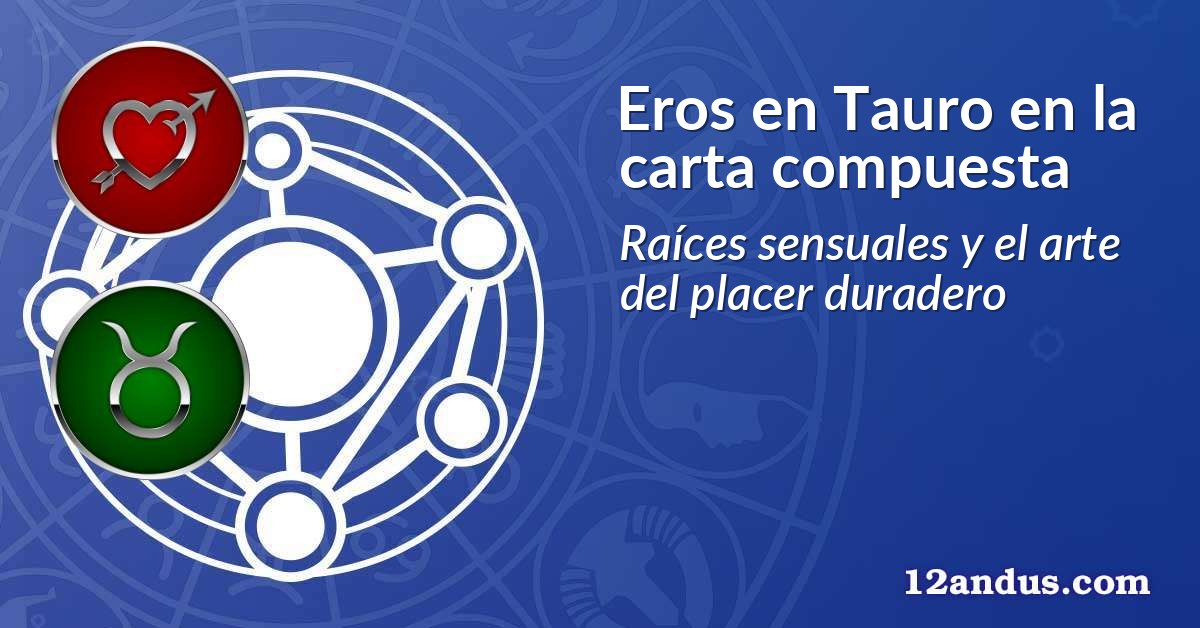 Eros en Tauro en la carta compuesta