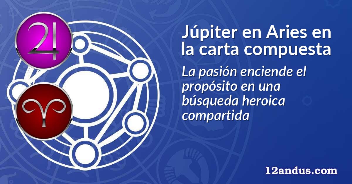 Júpiter en Aries en la carta compuesta