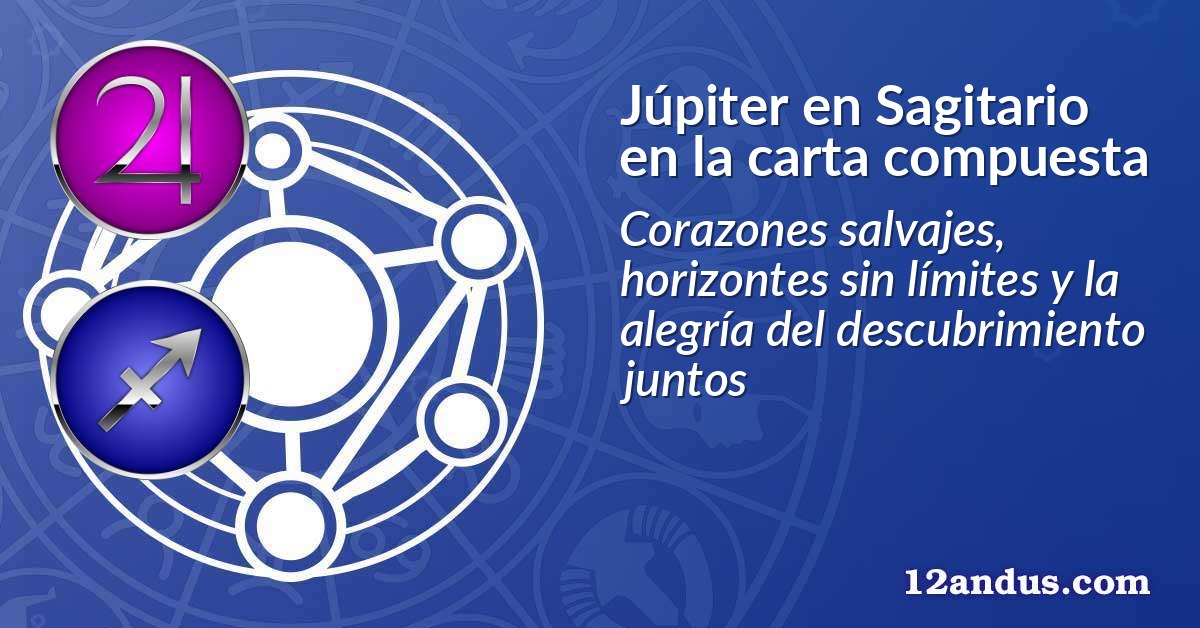 Júpiter en Sagitario en la carta compuesta