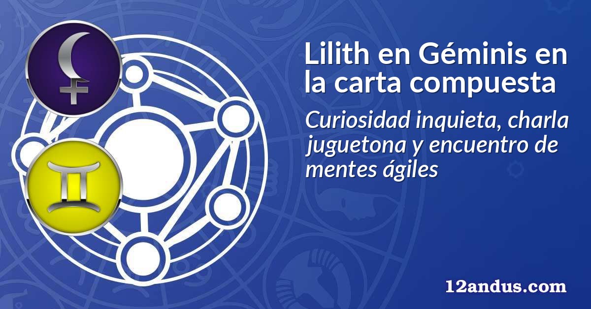 Lilith en Géminis en la carta compuesta