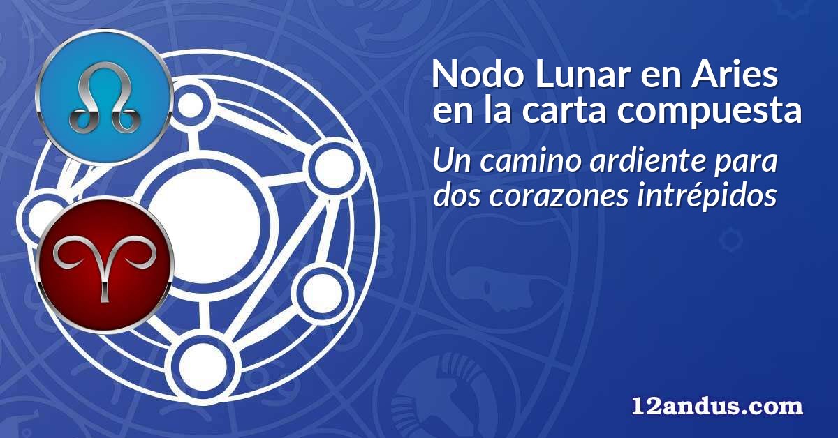 Nodo Lunar en Aries en la carta compuesta