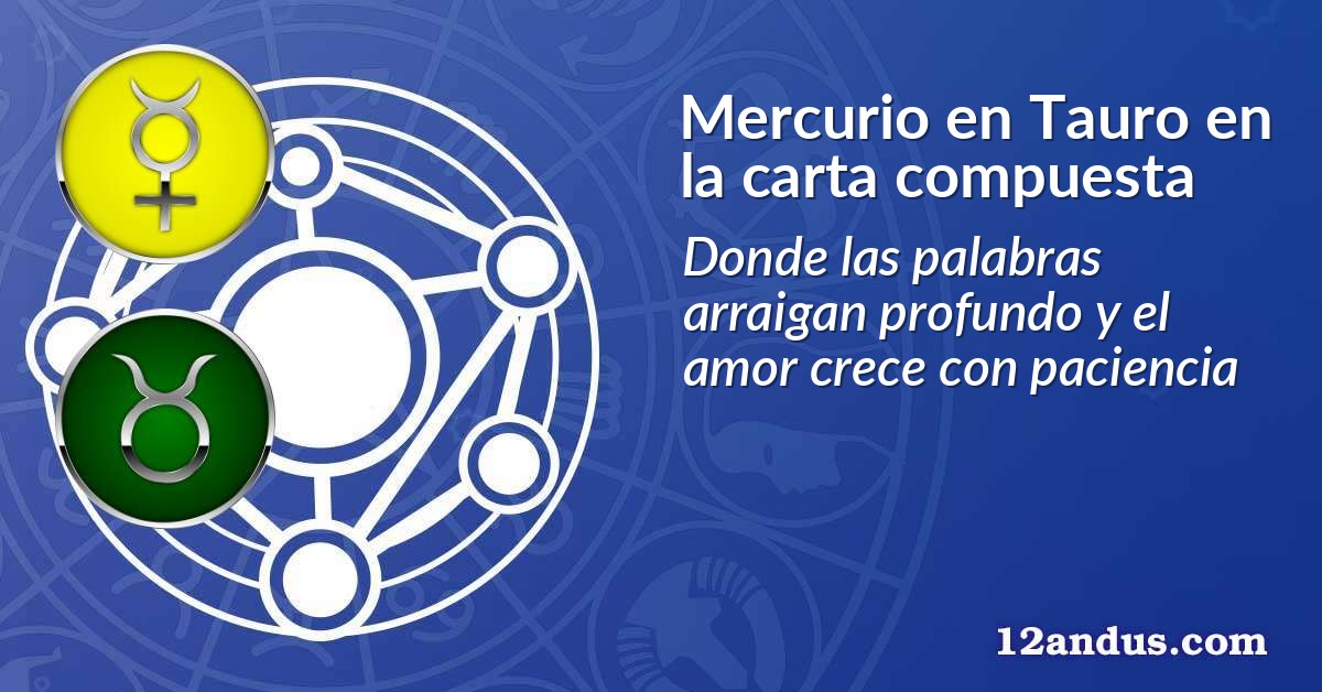 Mercurio en Tauro en la carta compuesta
