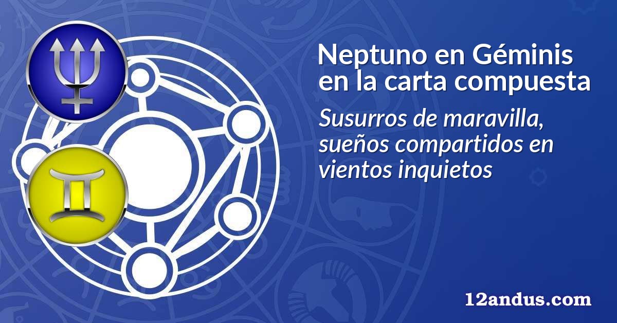 Neptuno en Géminis en la carta compuesta