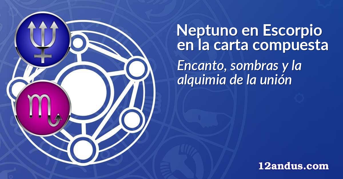 Neptuno en Escorpio en la carta compuesta