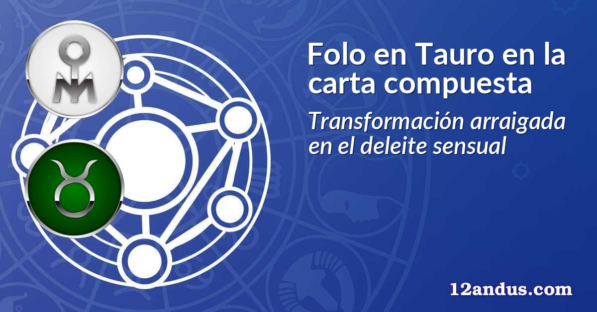 Folo en Tauro en la carta compuesta