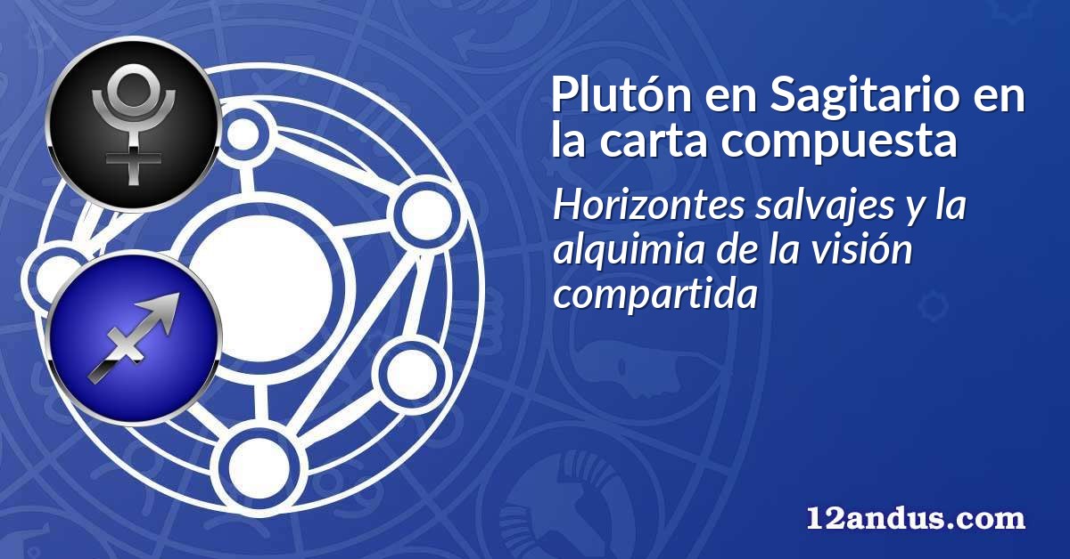 Plutón en Sagitario en la carta compuesta