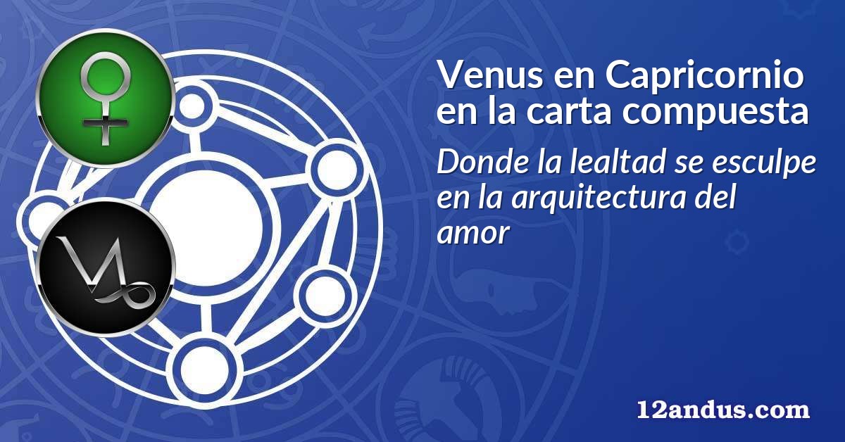 Venus en Capricornio en la carta compuesta