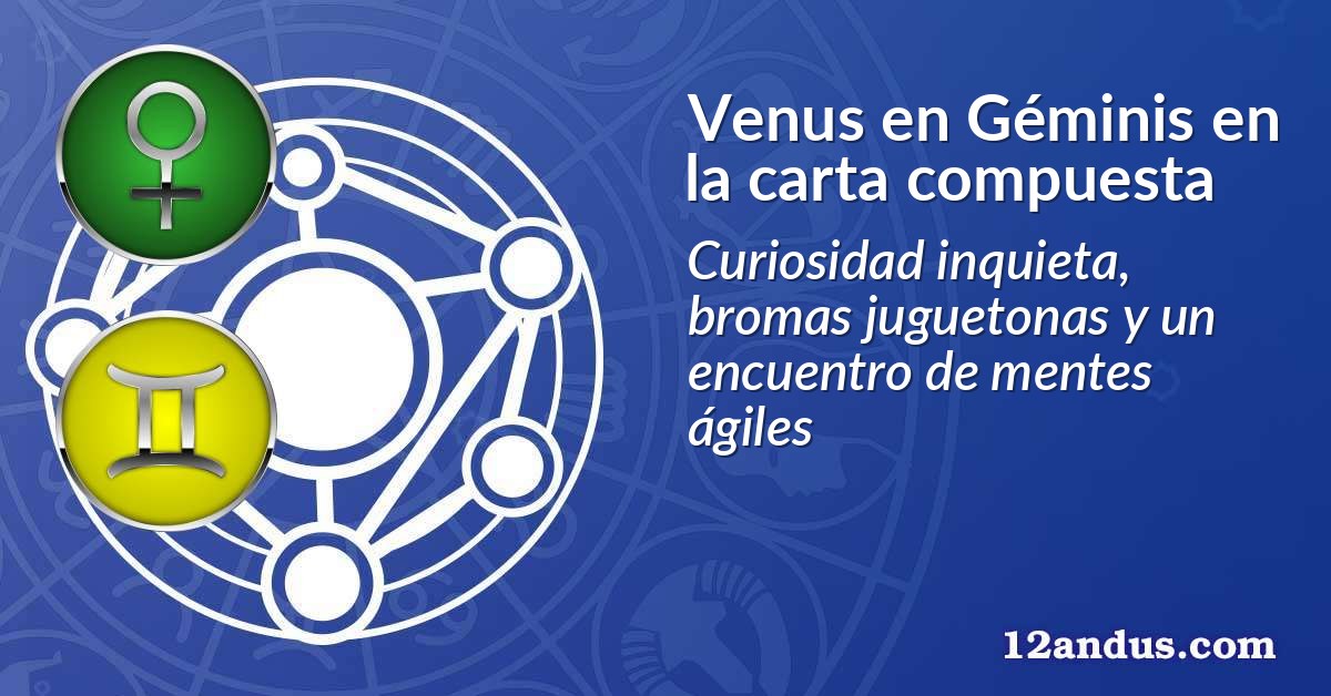 Venus en Géminis en la carta compuesta