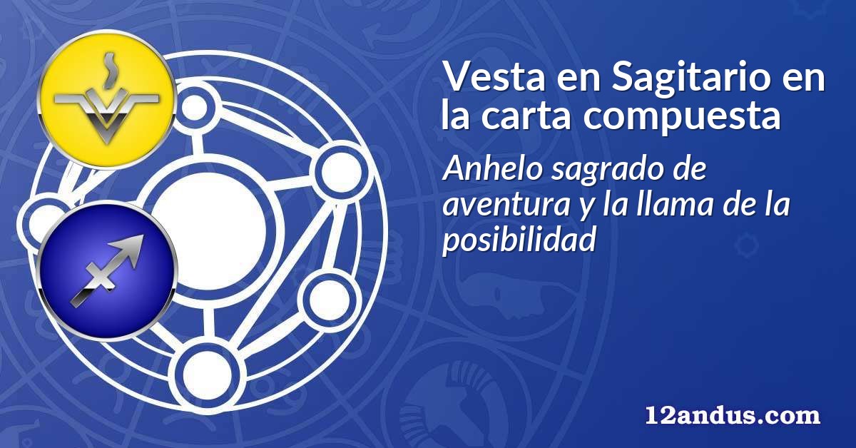 Vesta en Sagitario en la carta compuesta