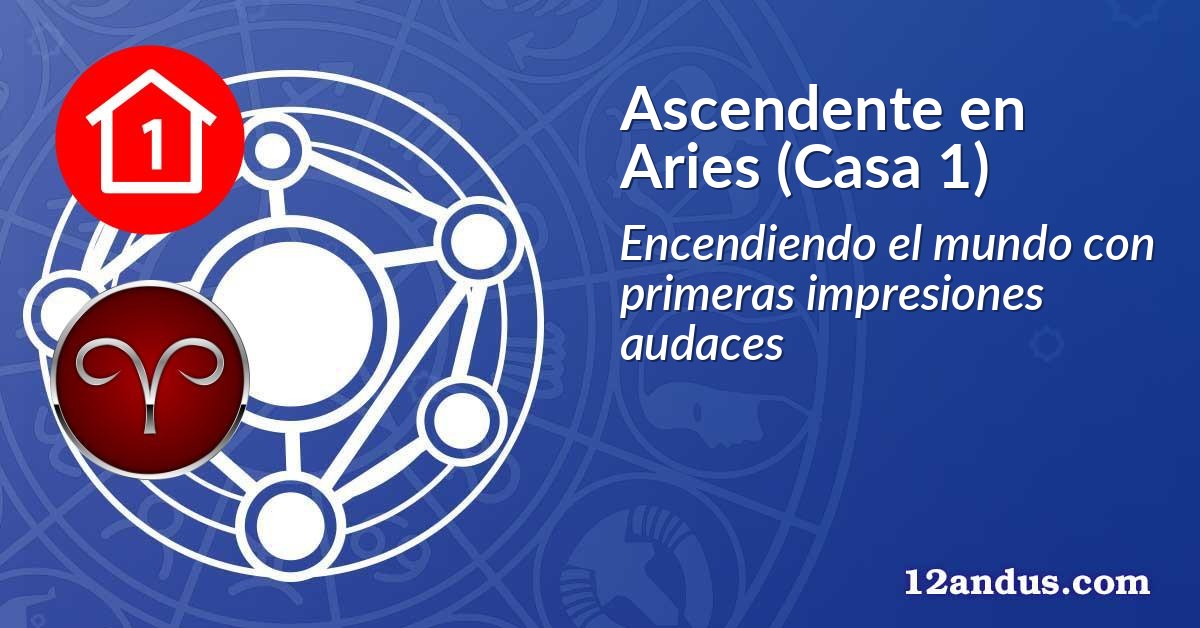 Ascendente en Aries (Casa 1)