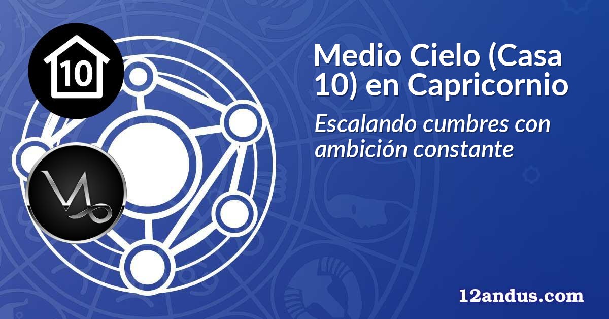 Medio Cielo (Casa 10) en Capricornio