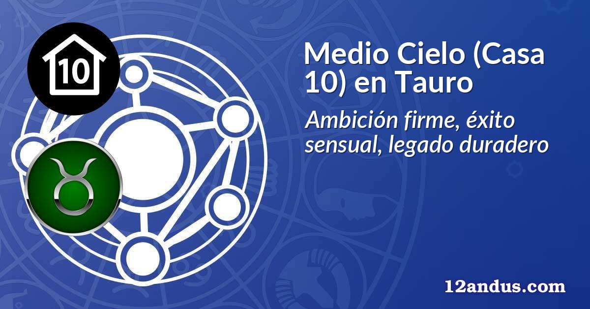 Medio Cielo (Casa 10) en Tauro