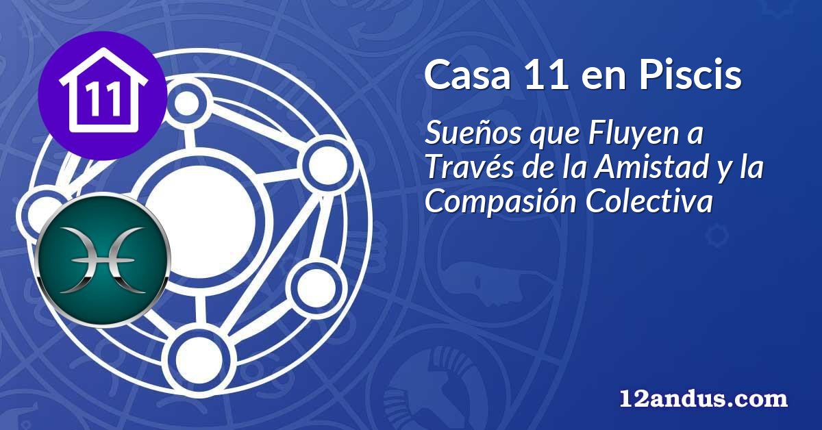 Casa 11 en Piscis