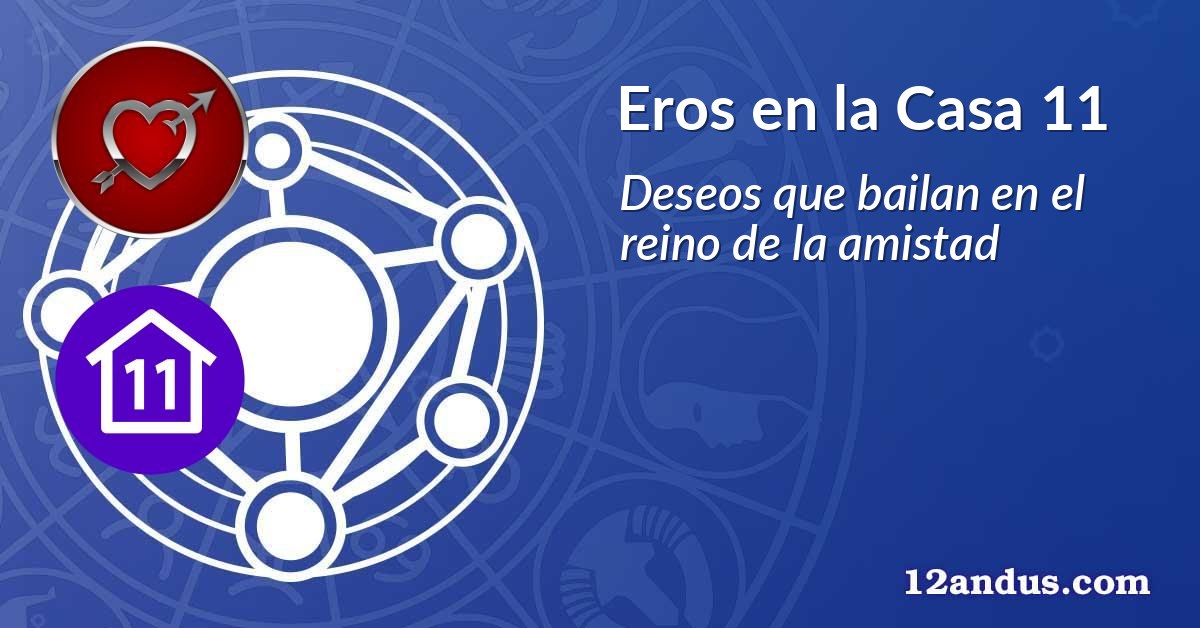 Eros en la Casa 11