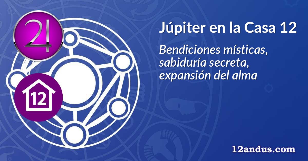 Júpiter en la Casa 12