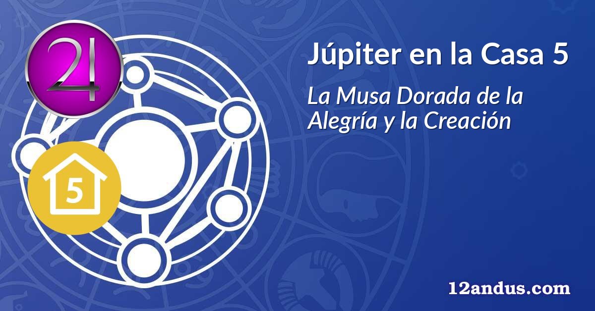 Júpiter en la Casa 5