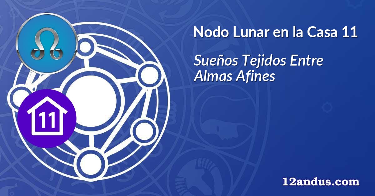 Nodo Lunar en la Casa 11