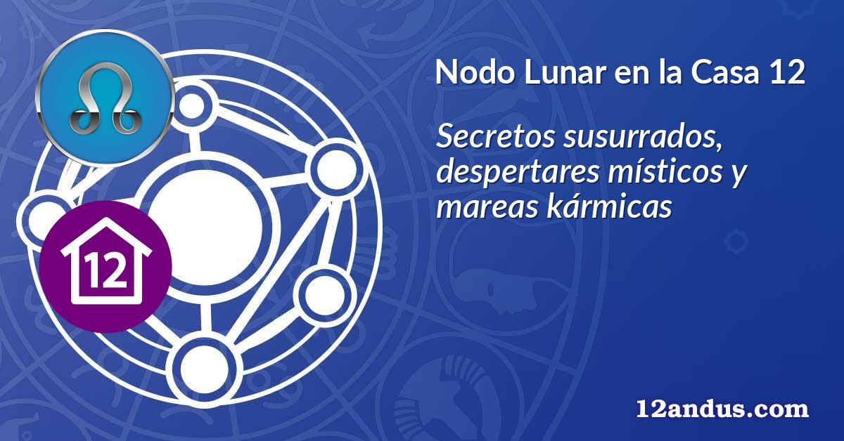 Nodo Lunar en la Casa 12