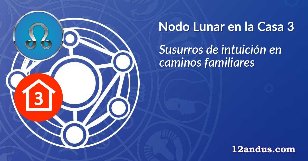 Nodo Lunar en la Casa 3
