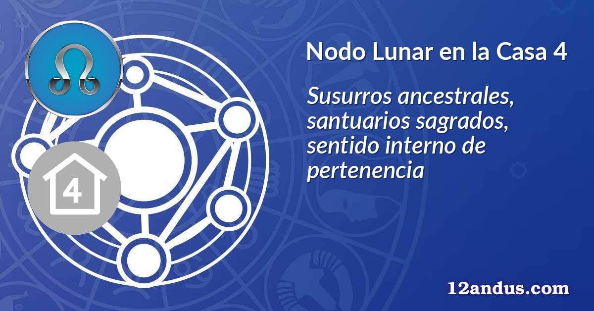 Nodo Lunar en la Casa 4