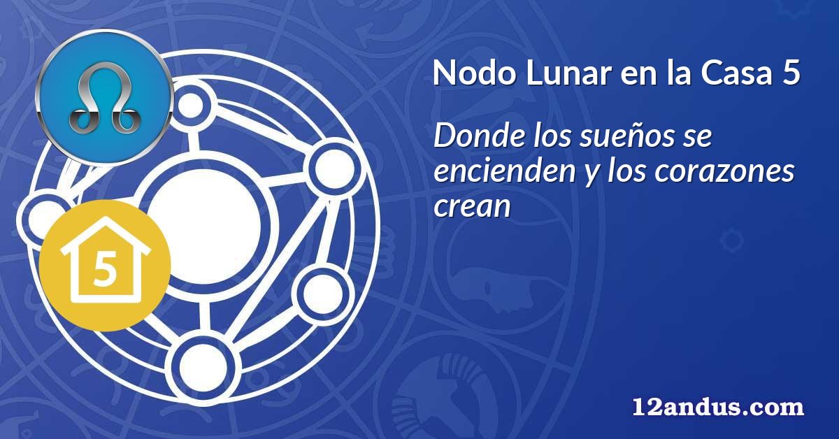 Nodo Lunar en la Casa 5