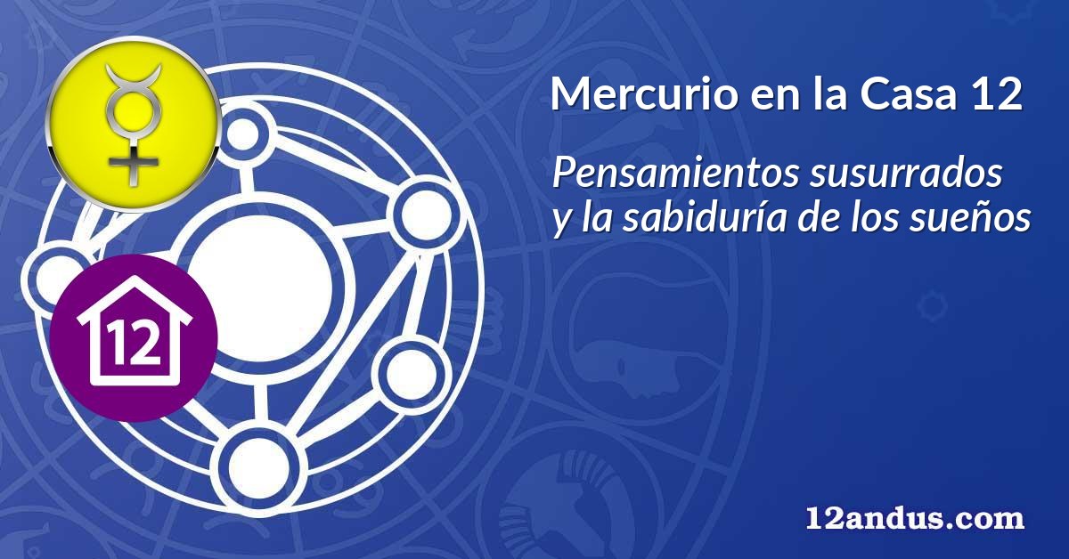 Mercurio en la Casa 12