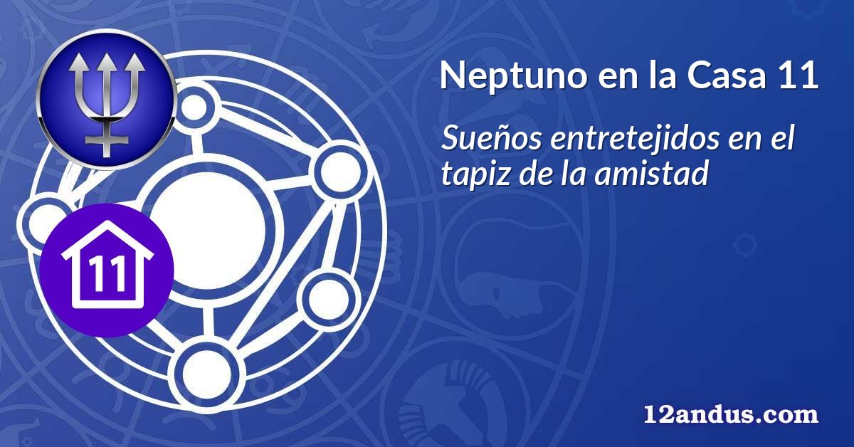 Neptuno en la Casa 11