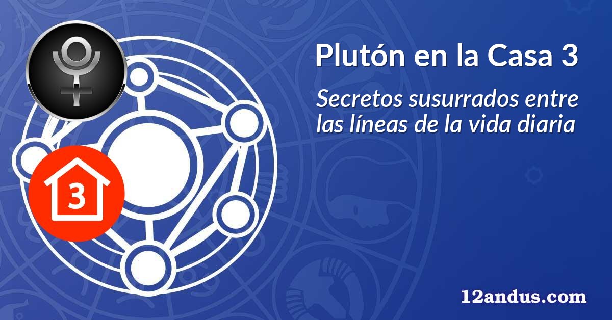 Plutón en la Casa 3