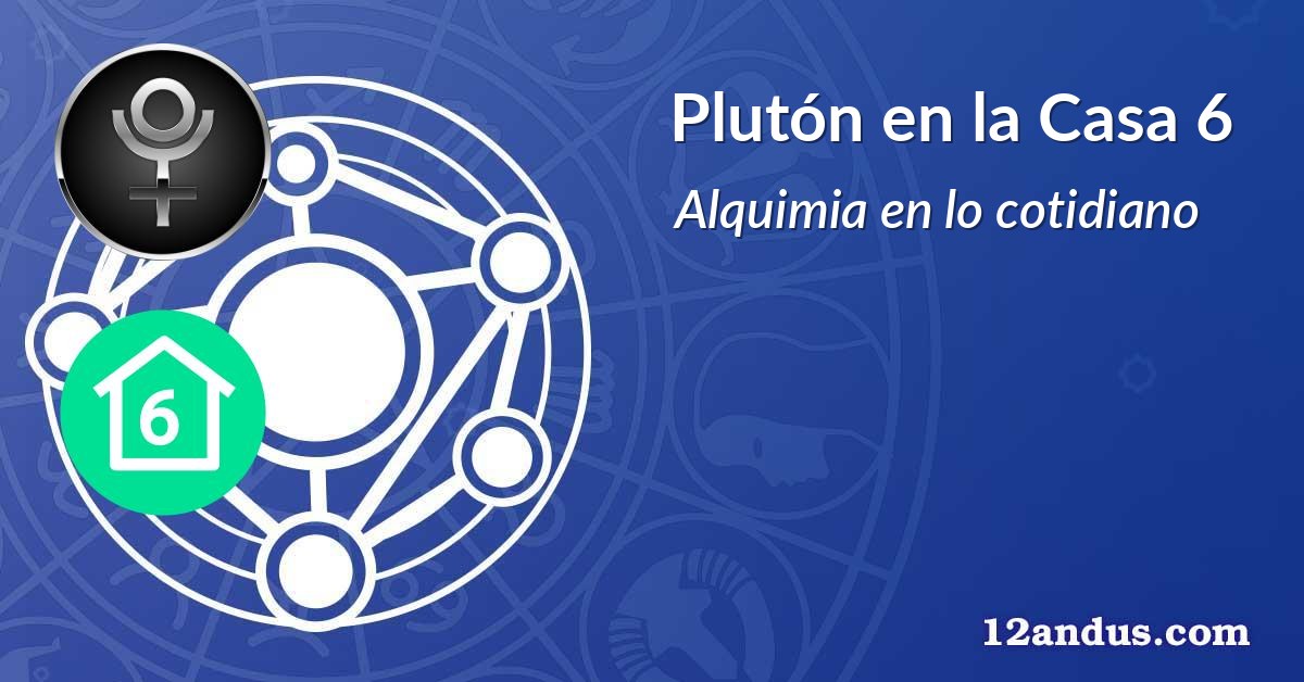 Plutón en la Casa 6