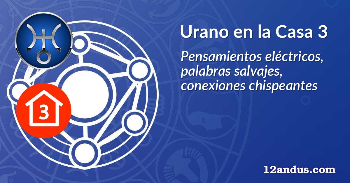 Urano en la Casa 3