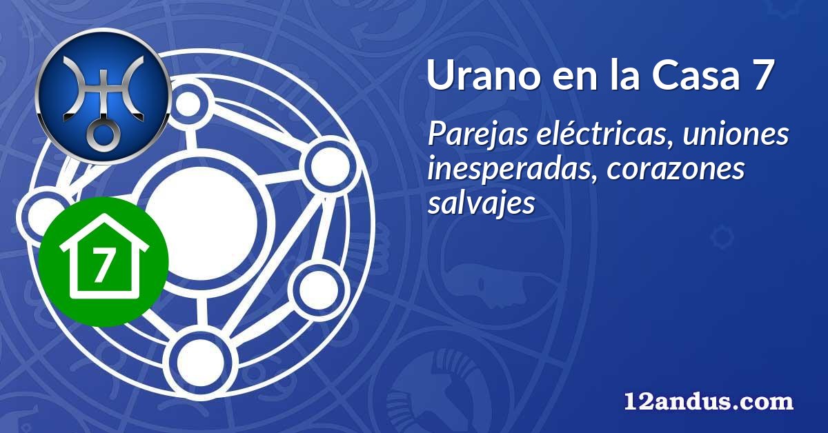 Urano en la Casa 7