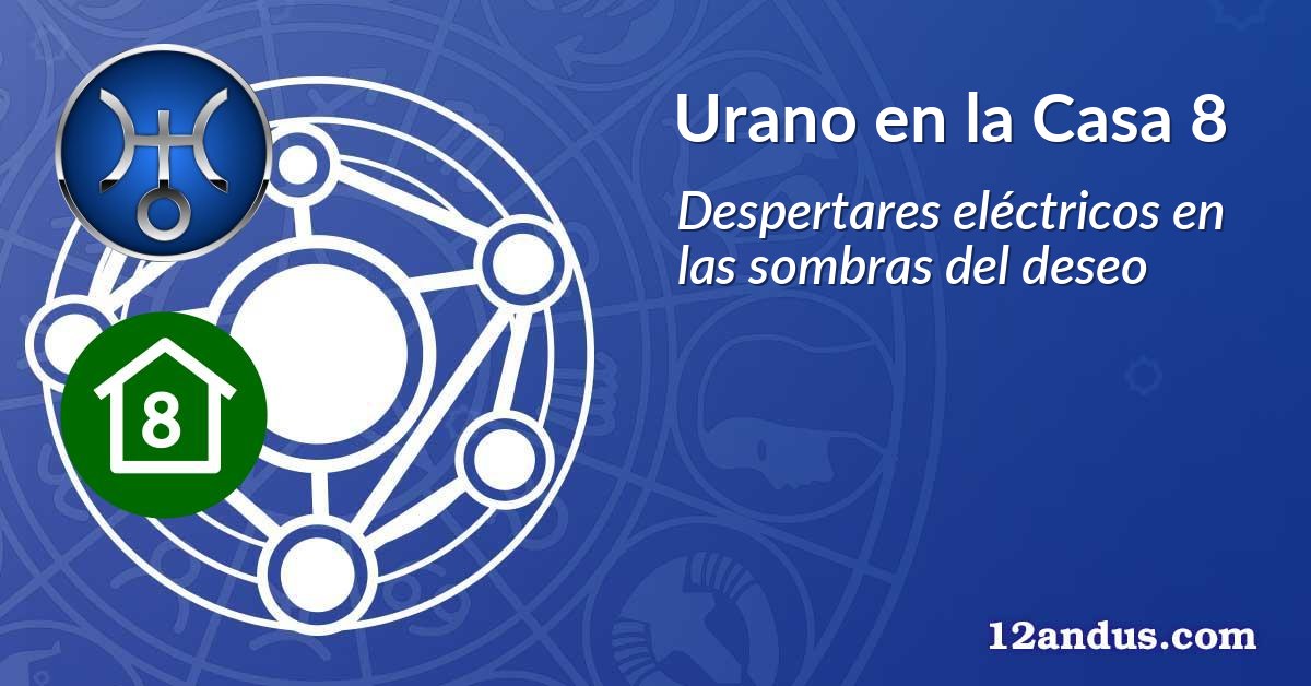 Urano en la Casa 8