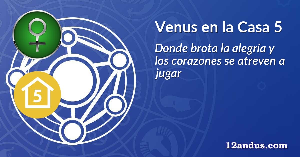 Venus en la Casa 5