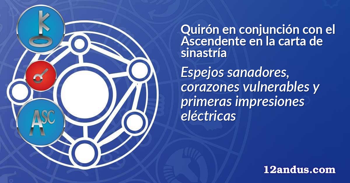 Quirón en conjunción con el Ascendente en la carta de sinastría