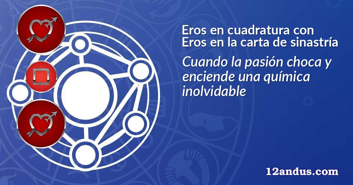 Eros en cuadratura con Eros en la carta de sinastría