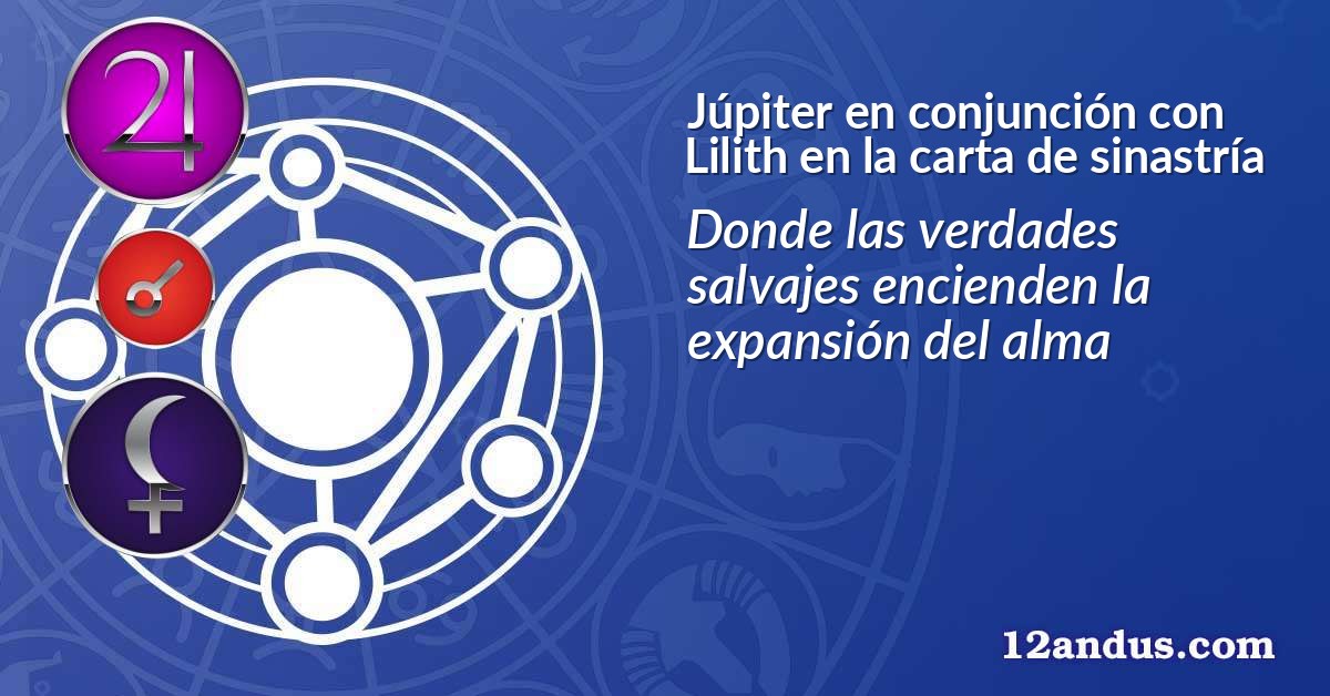 Júpiter en conjunción con Lilith en la carta de sinastría