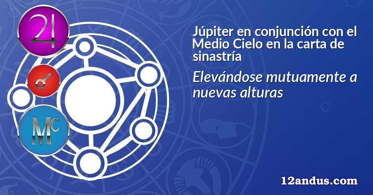 Júpiter en conjunción con el Medio Cielo en la carta de sinastría