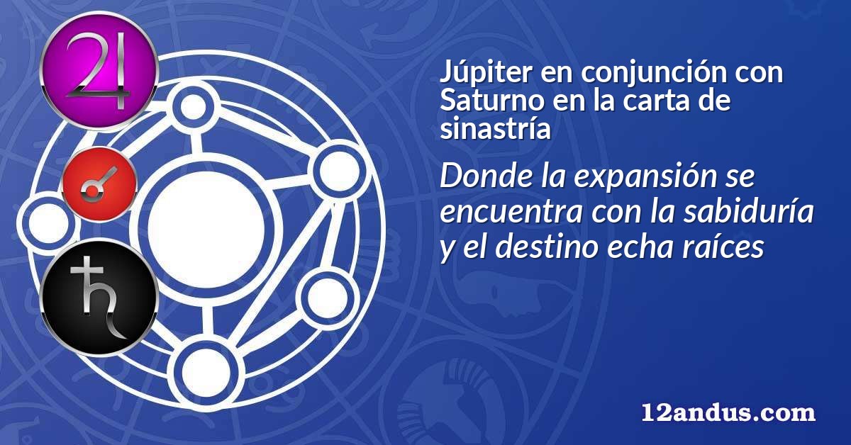 Júpiter en conjunción con Saturno en la carta de sinastría